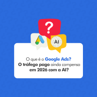 Imagem principal do artigo O que é o Google Ads? O tráfego pago ainda compensa em 2026 com a AI?